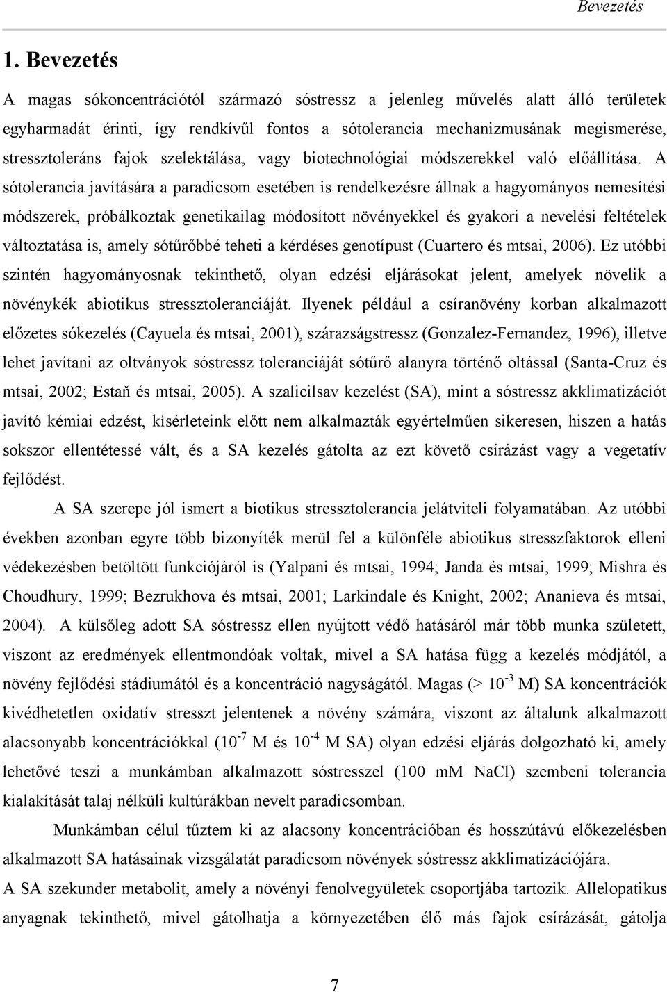 fajok szelektálása, vagy iotechnológiai módszerekkel való előállítása.