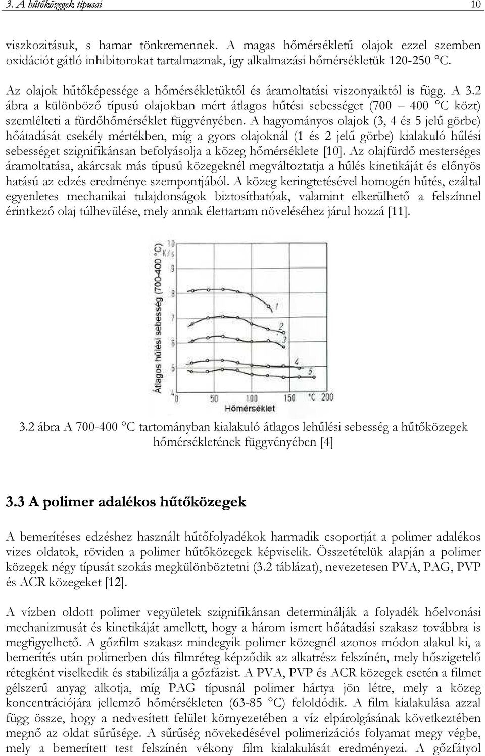 2 ábra a különbözı típusú olajokban mért átlagos hőtési sebességet (700 400 C közt) szemlélteti a fürdıhımérséklet függvényében.
