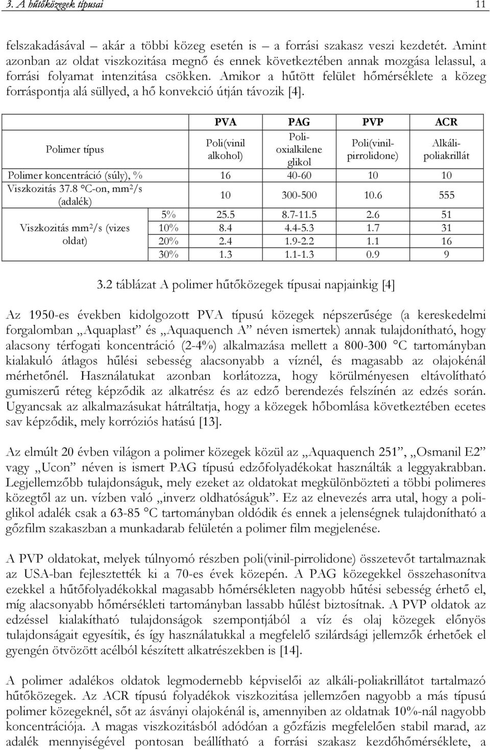 Amikor a hőtött felület hımérséklete a közeg forráspontja alá süllyed, a hı konvekció útján távozik [4].