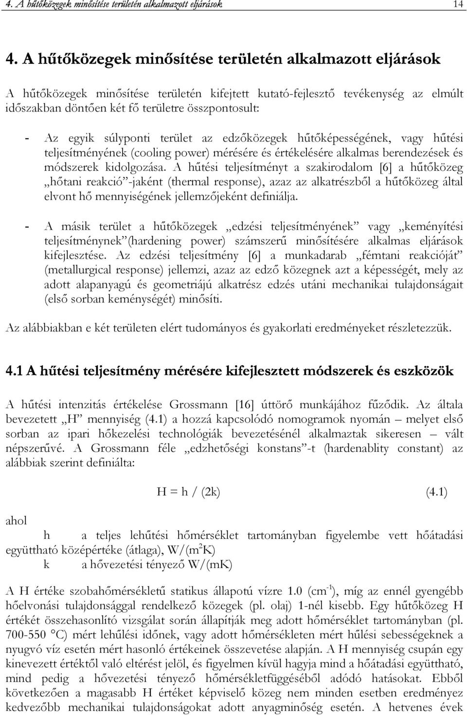 hőtıképességének, vagy hőtési teljesítményének (cooling power) mérésére és értékelésére alkalmas berendezések és módszerek kidolgozása.