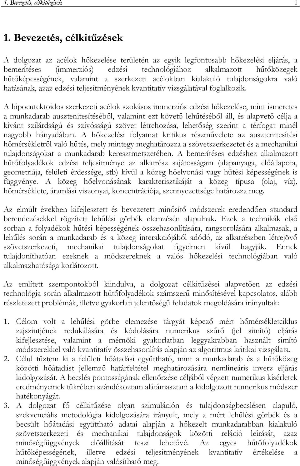 A hipoeutektoidos szerkezeti acélok szokásos immerziós edzési hıkezelése, mint ismeretes a munkadarab ausztenitesítésébıl, valamint ezt követı lehőtésébıl áll, és alapvetı célja a kívánt szilárdságú