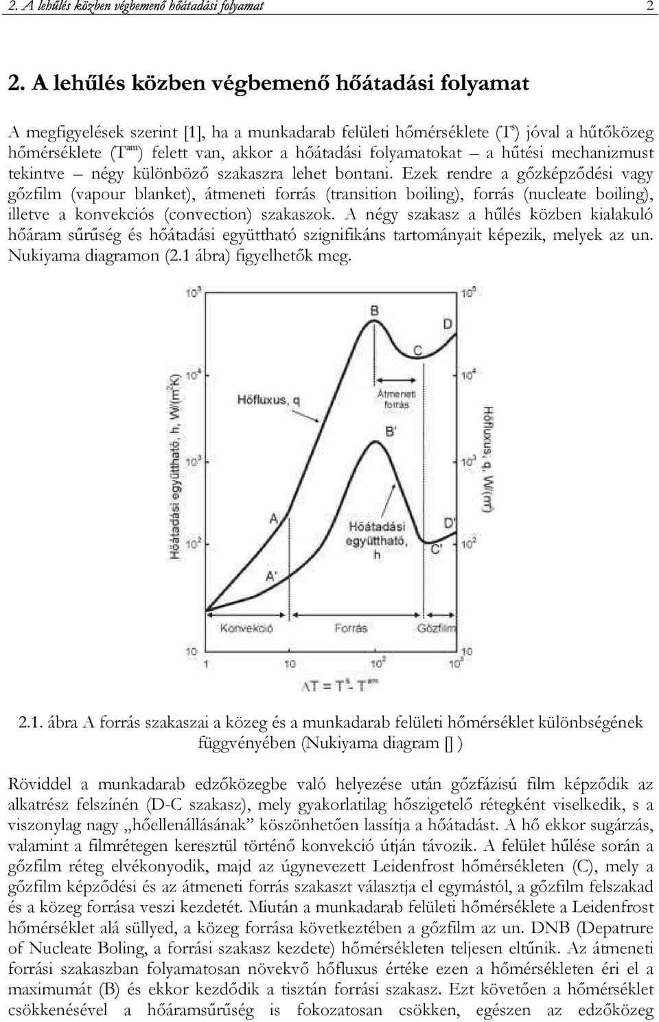 - 2 A megfigyelések szerint [1], ha a munkadarab felületi hımérséklete (T s ) jóval a hőtıközeg hımérséklete (T am ) felett van, akkor a hıátadási folyamatokat a hőtési mechanizmust tekintve négy