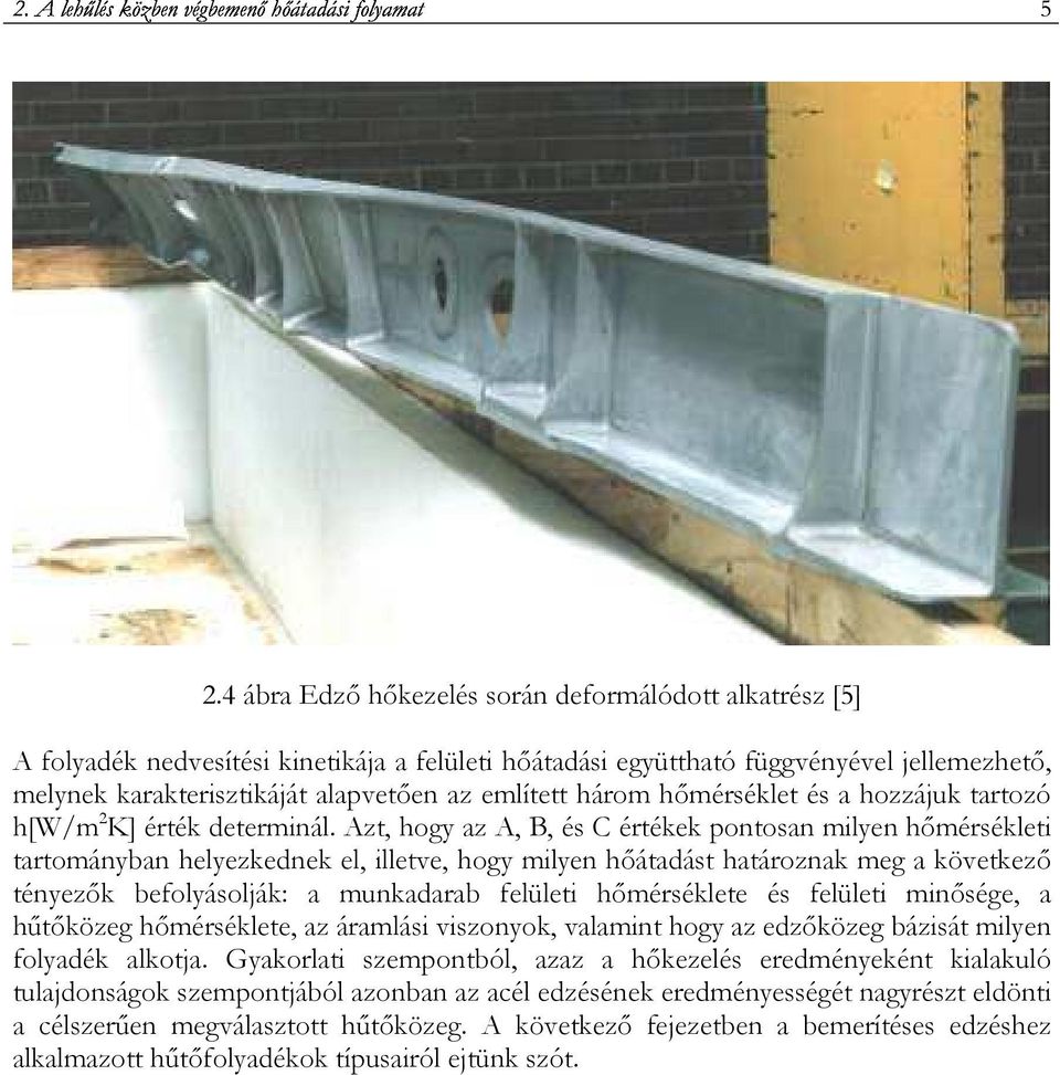 Azt, hogy az A, B, és C értékek pontosan milyen hımérsékleti tartományban helyezkednek el, illetve, hogy milyen hıátadást határoznak meg a következı tényezık befolyásolják: a munkadarab felületi