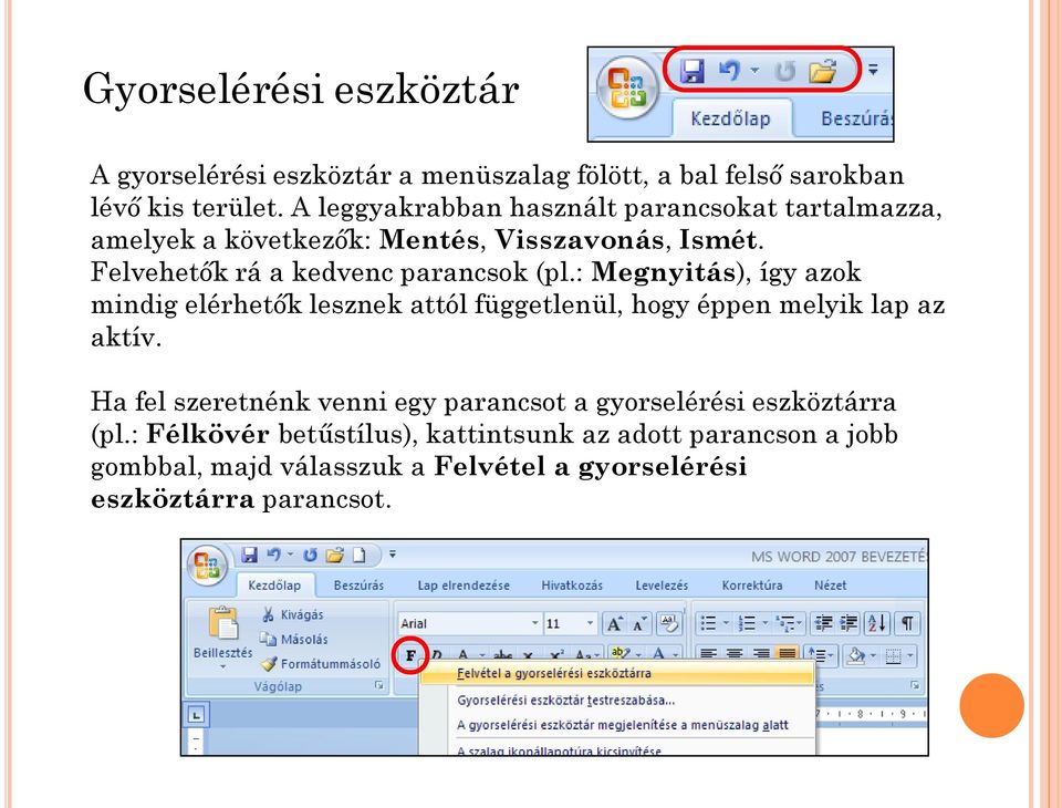 Felvehetők rá a kedvenc parancsok (pl.: Megnyitás), így azok mindig elérhetők lesznek attól függetlenül, hogy éppen melyik lap az aktív.