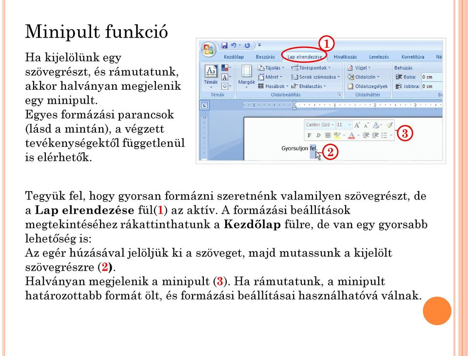 1 2 3 Tegyük fel, hogy gyorsan formázni szeretnénk valamilyen szövegrészt, de a Lap elrendezése fül(1) az aktív.