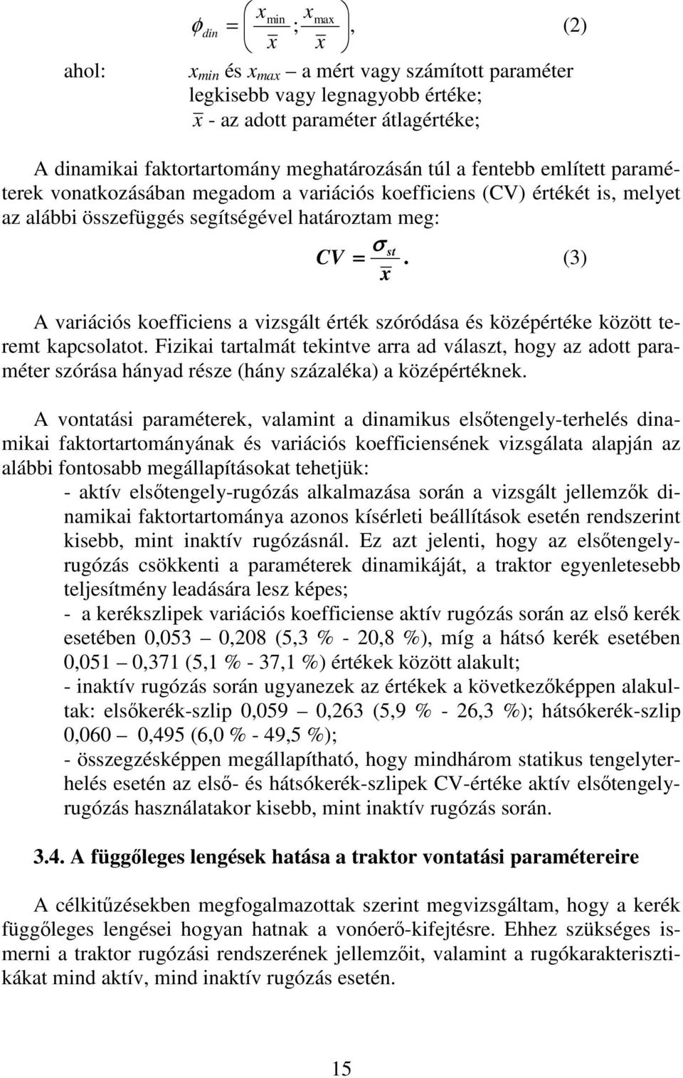 (3) x A variációs koefficiens a vizsgált érték szóródása és középértéke között teremt kapcsolatot.