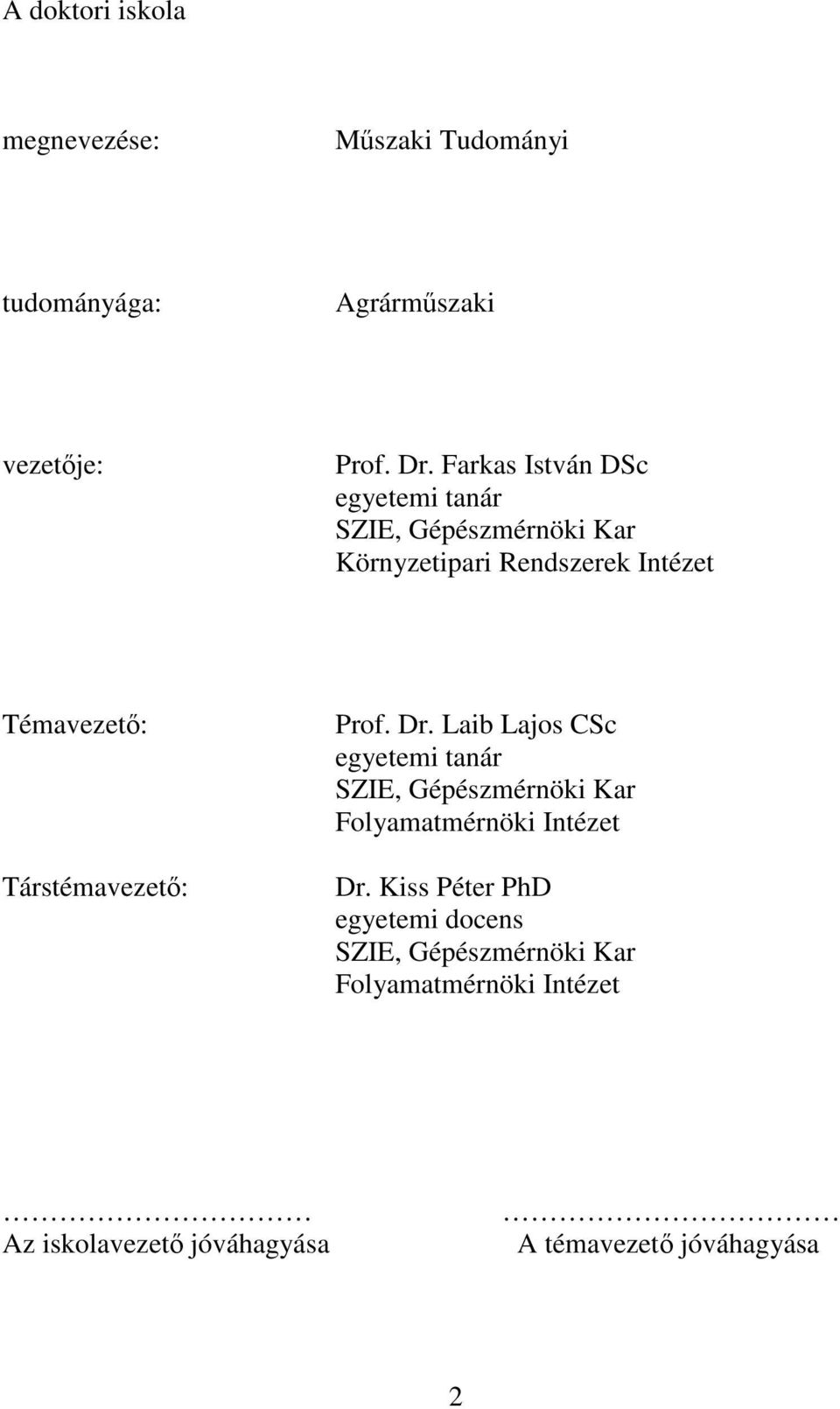 Társtémavezető: Prof. Dr. Laib Lajos CSc egyetemi tanár SZIE, Gépészmérnöki Kar Folyamatmérnöki Intézet Dr.