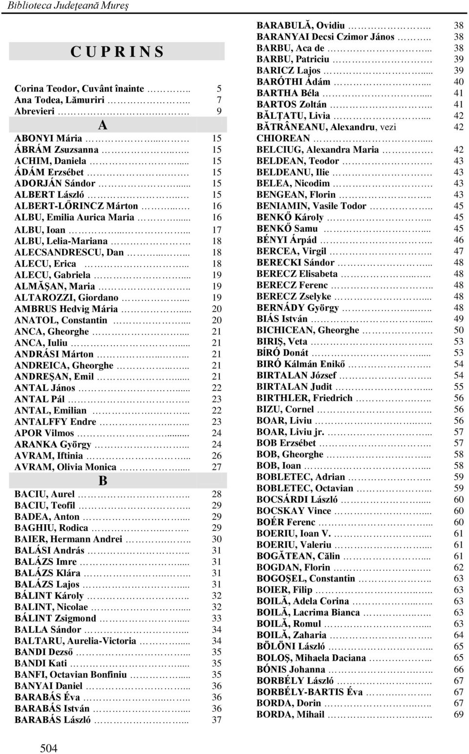 .. 18 ALECU, Gabriela... 19 ALMĂŞAN, Maria.. 19 ALTAROZZI, Giordano... 19 AMBRUS Hedvig Mária... 20 ANATOL, Constantin... 20 ANCA, Gheorghe... 21 ANCA, Iuliu... 21 ANDRÁSI Márton.