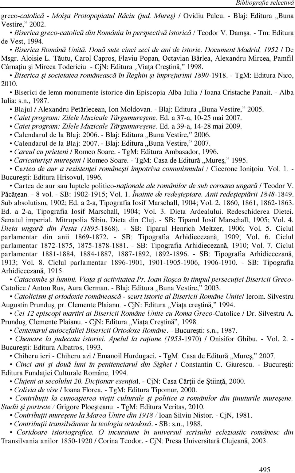 Document Madrid, 1952 / De Msgr. Aloisie L. Tăutu, Carol Capros, Flaviu Popan, Octavian Bârlea, Alexandru Mircea, Pamfil Cârnaţiu şi Mircea Todericiu. - CjN: Editura Viaţa Creştină, 1998.