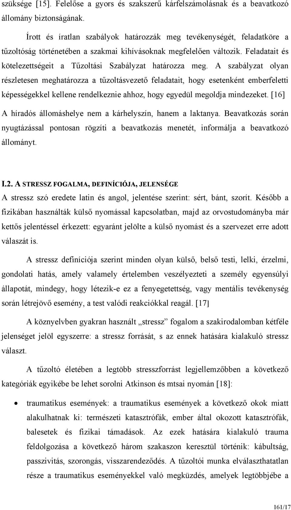 Feladatait és kötelezettségeit a Tűzoltási Szabályzat határozza meg.
