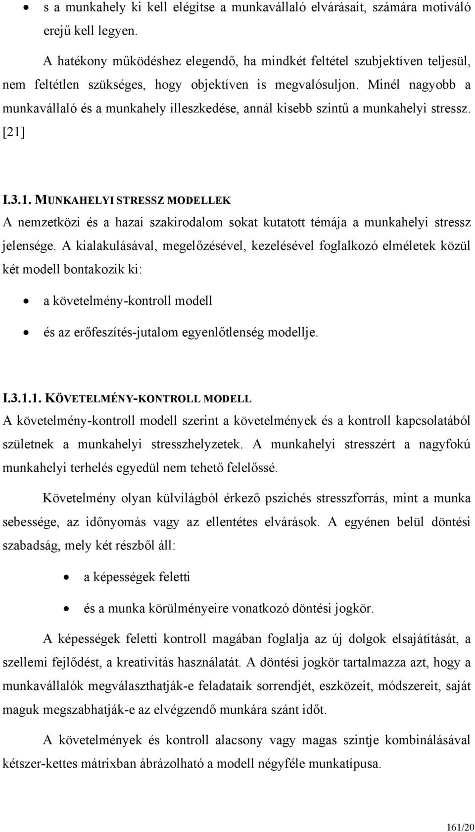 Minél nagyobb a munkavállaló és a munkahely illeszkedése, annál kisebb szintű a munkahelyi stressz. [21]
