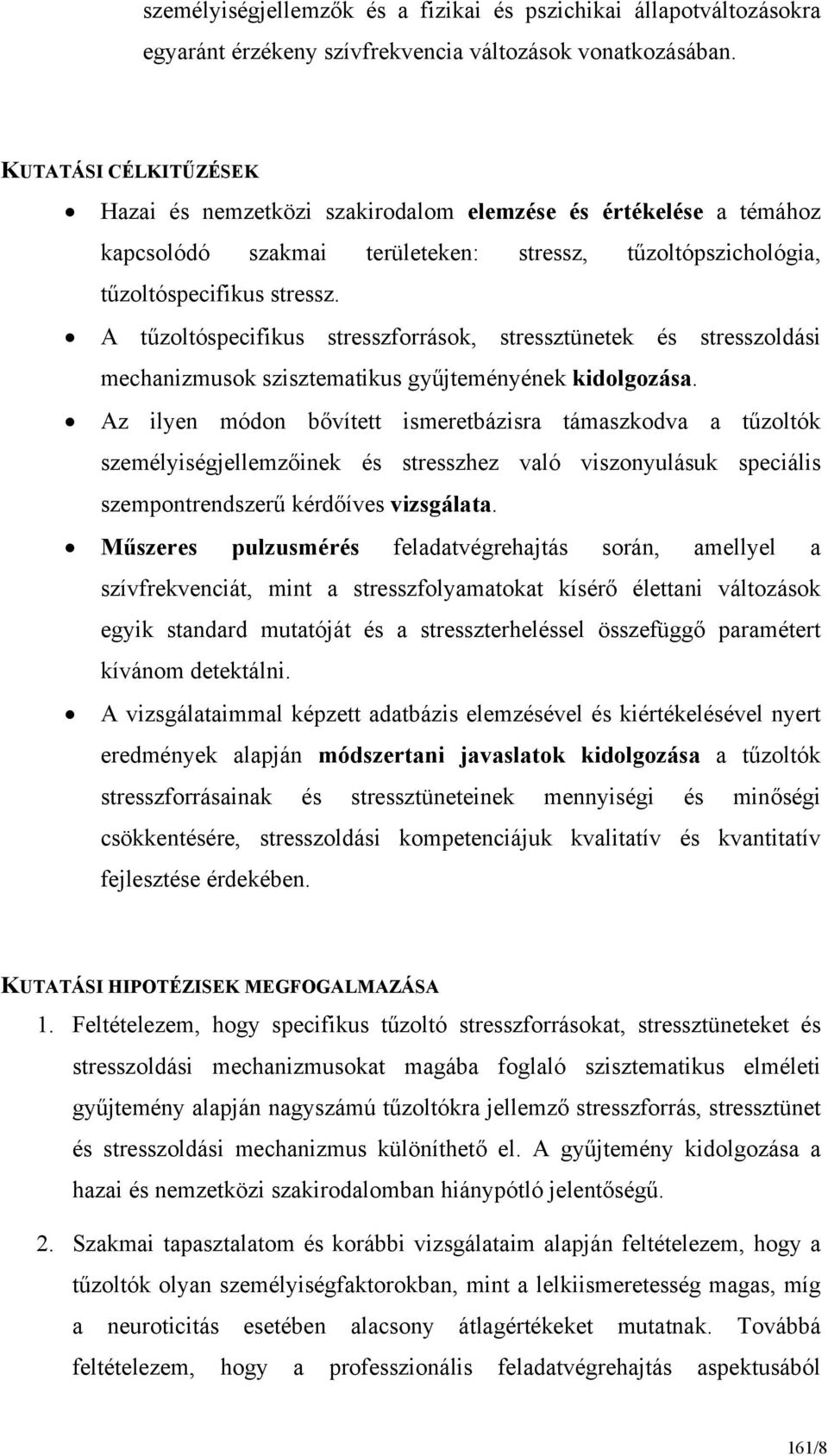A tűzoltóspecifikus stresszforrások, stressztünetek és stresszoldási mechanizmusok szisztematikus gyűjteményének kidolgozása.