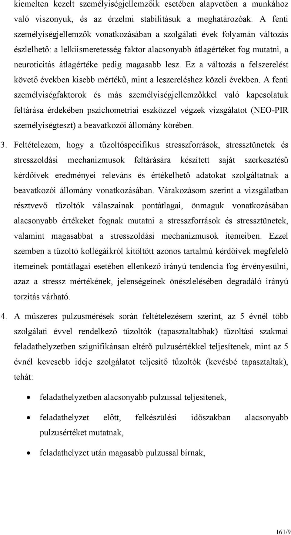 lesz. Ez a változás a felszerelést követő években kisebb mértékű, mint a leszereléshez közeli években.