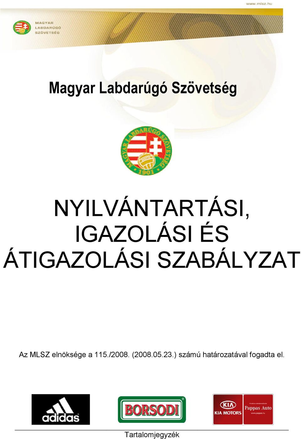 SZABÁLYZAT Az MLSZ elnöksége a 115./ (05.