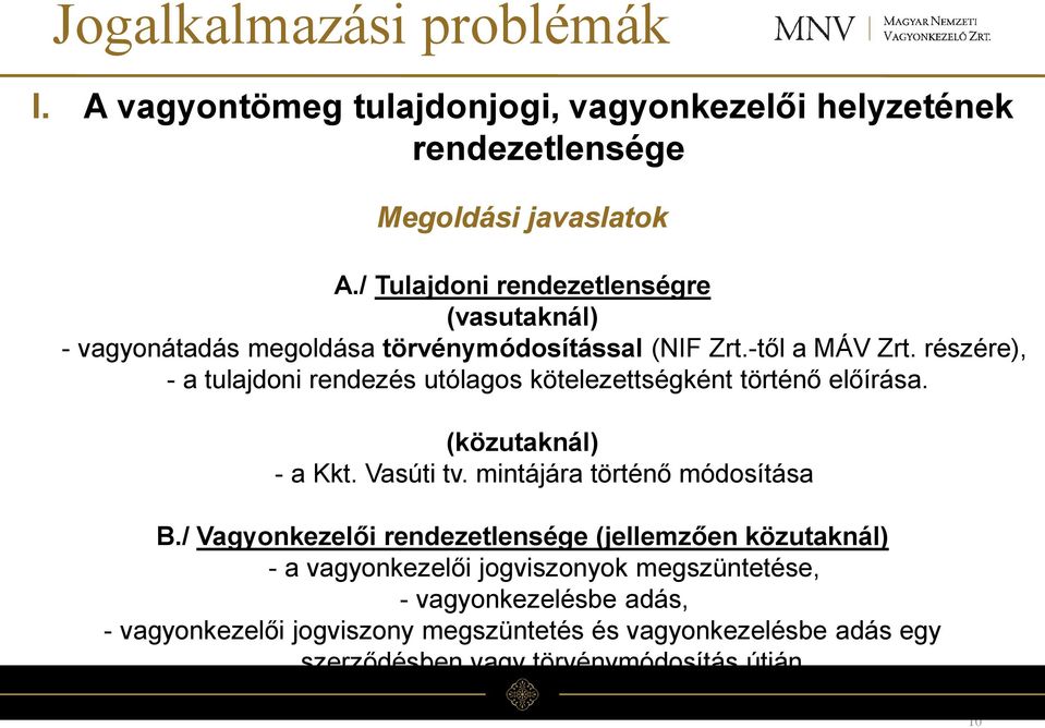 részére), - a tulajdoni rendezés utólagos kötelezettségként történő előírása. (közutaknál) - a Kkt. Vasúti tv. mintájára történő módosítása B.