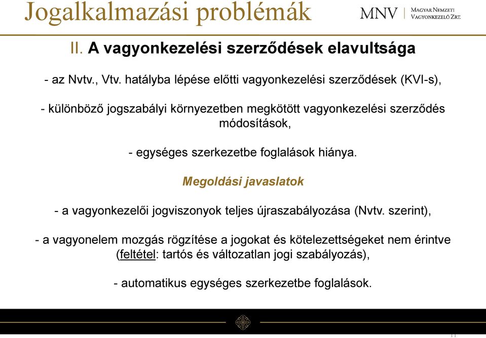 módosítások, - egységes szerkezetbe foglalások hiánya.