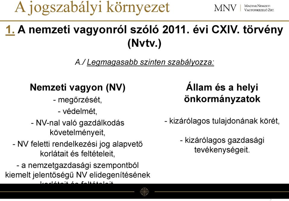 követelményeit, - NV feletti rendelkezési jog alapvető korlátait és feltételeit, - a nemzetgazdasági szempontból