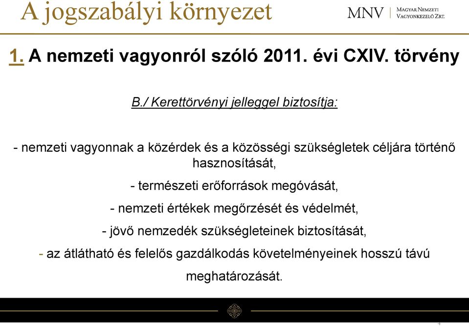 céljára történő hasznosítását, - természeti erőforrások megóvását, - nemzeti értékek megőrzését és