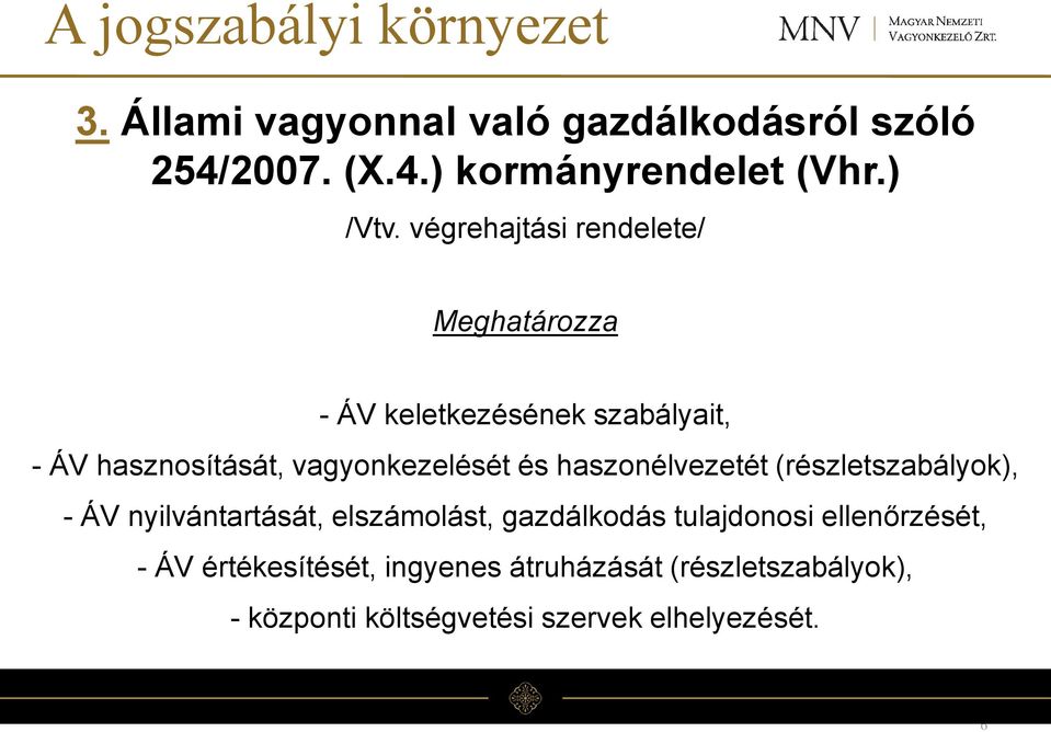 végrehajtási rendelete/ Meghatározza - ÁV keletkezésének szabályait, - ÁV hasznosítását, vagyonkezelését és