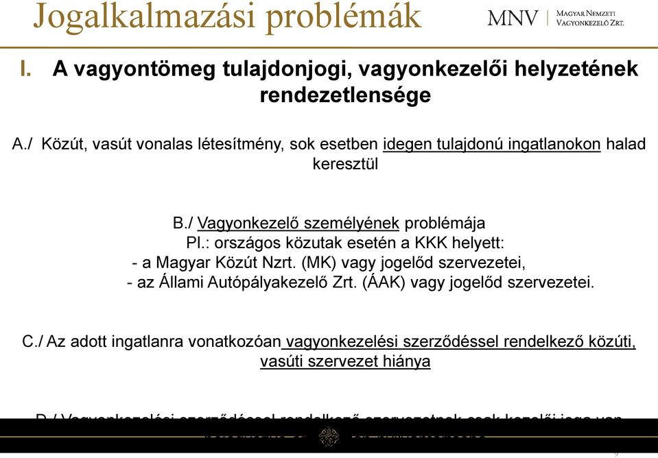 : országos közutak esetén a KKK helyett: - a Magyar Közút Nzrt. (MK) vagy jogelőd szervezetei, - az Állami Autópályakezelő Zrt.