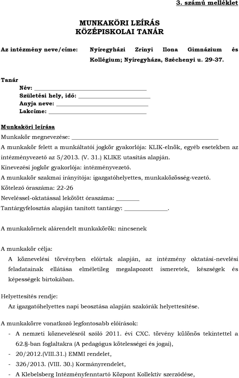 5/2013. (V. 31.) KLIKE utasítás alapján. Kinevezési jogkör gyakorlója: intézményvezető. A munkakör szakmai irányítója: igazgatóhelyettes, munkaközösség-vezető.