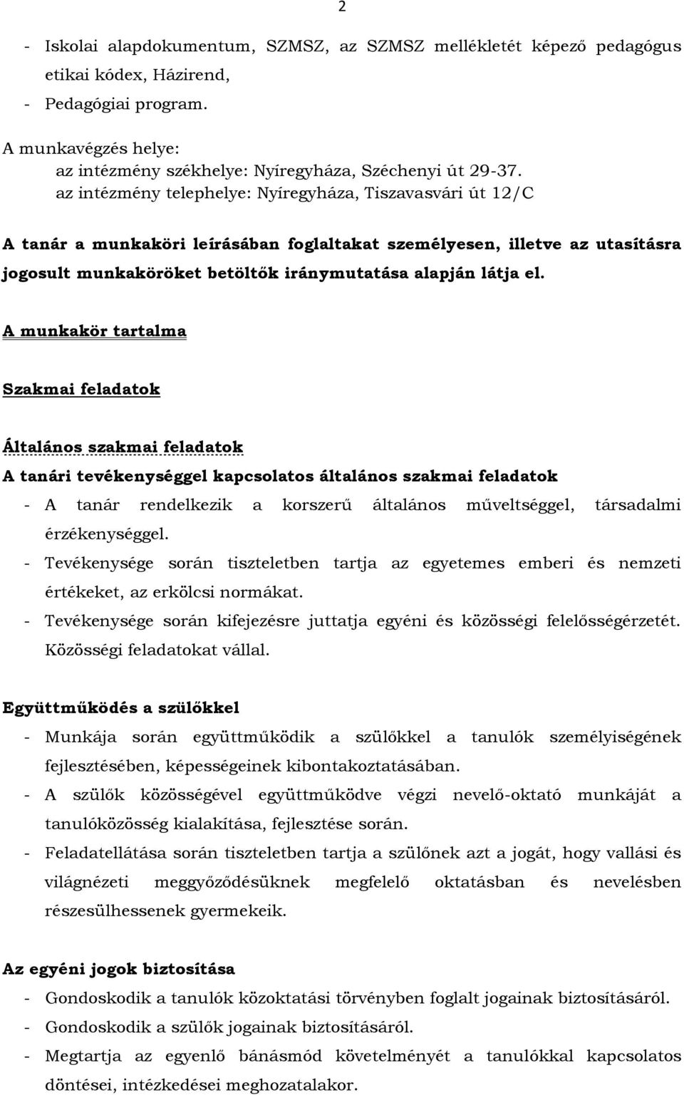 A munkakör tartalma Szakmai feladatok Általános szakmai feladatok A tanári tevékenységgel kapcsolatos általános szakmai feladatok - A tanár rendelkezik a korszerű általános műveltséggel, társadalmi