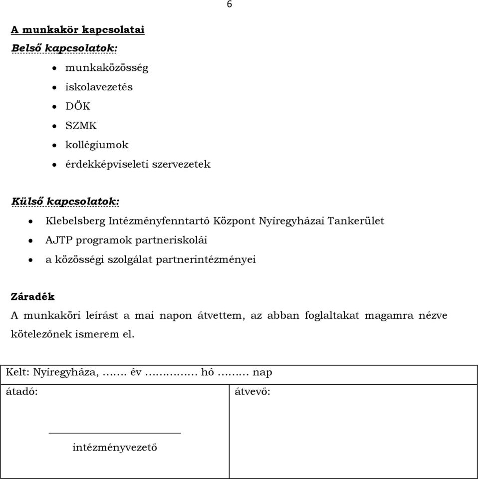 partneriskolái a közösségi szolgálat partnerintézményei Záradék A munkaköri leírást a mai napon átvettem, az