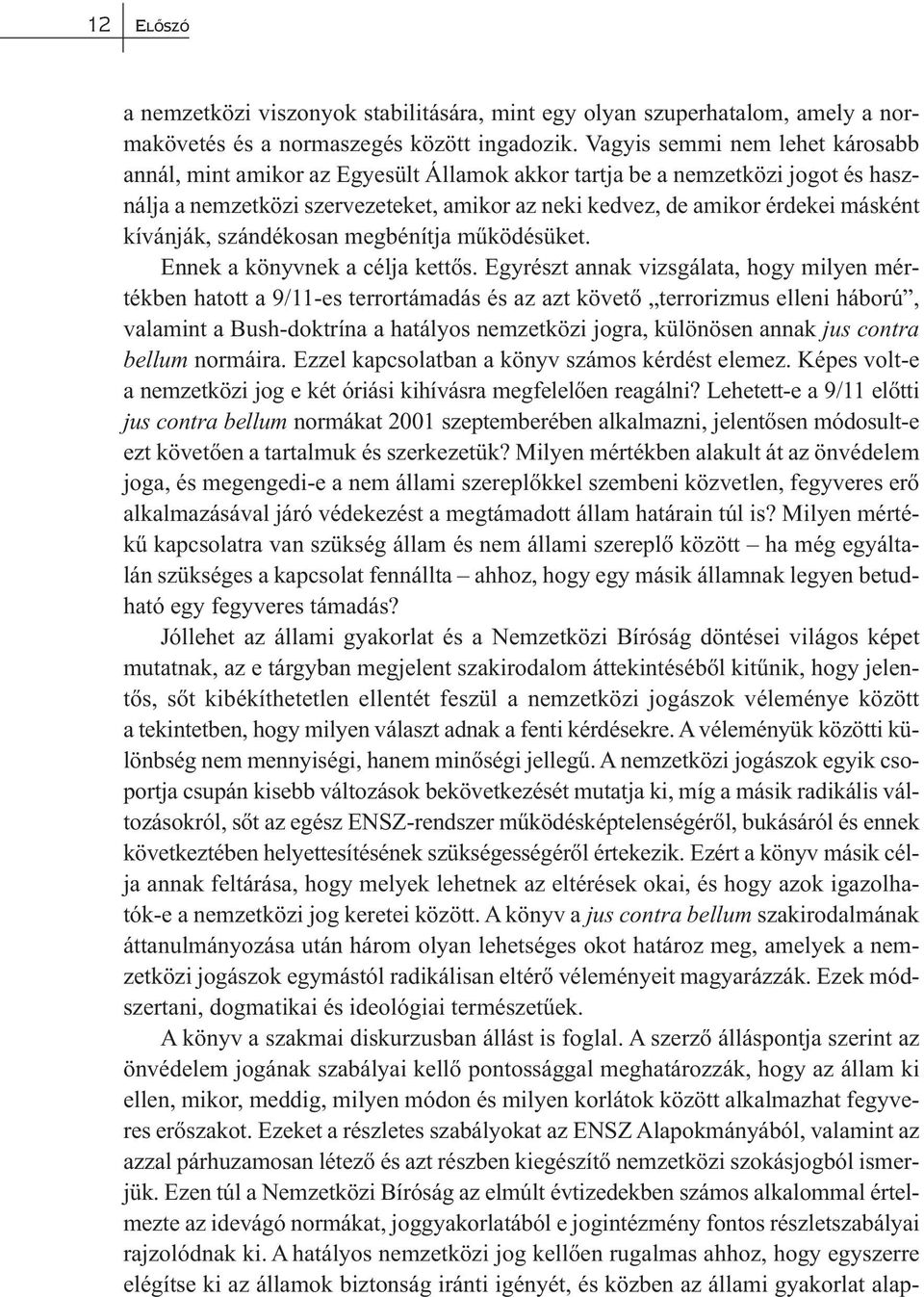 kívánják, szándékosan megbénítja működésüket. Ennek a könyvnek a célja kettős.