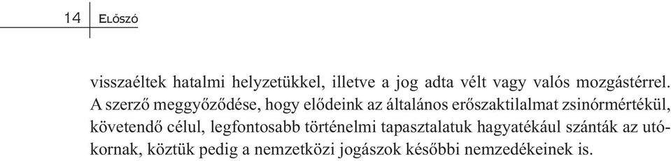 A szerző meggyőződése, hogy elődeink az általános erőszaktilalmat