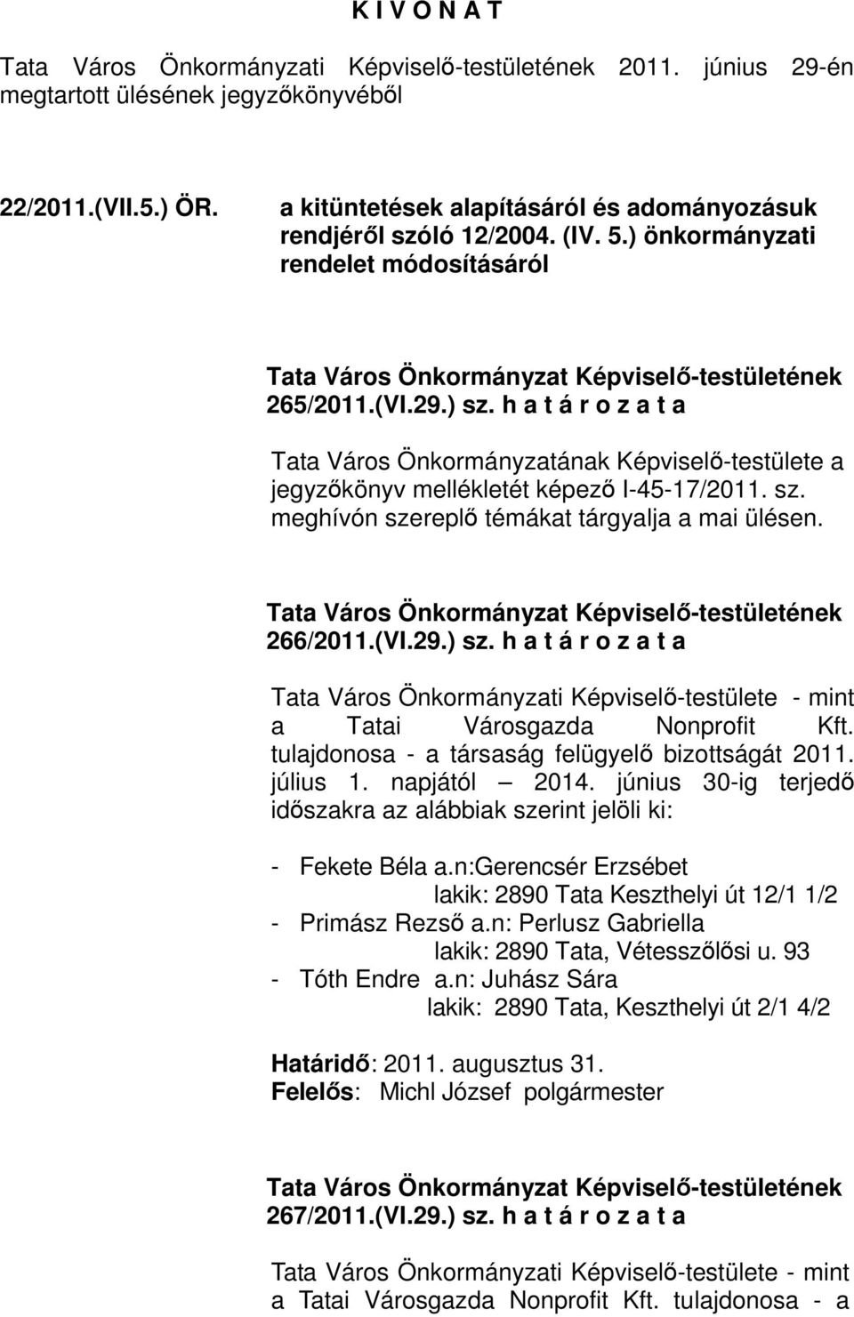 h a t á r o z a t a Tata Város Önkormányzatának Képviselı-testülete a jegyzıkönyv mellékletét képezı I-45-17/2011. sz. meghívón szereplı témákat tárgyalja a mai ülésen. 266/2011.(VI.29.) sz.