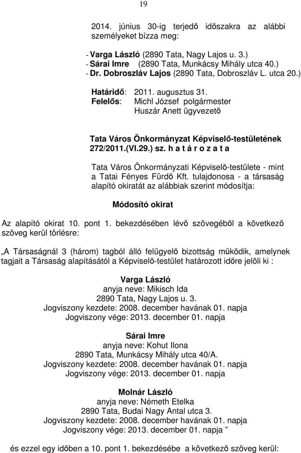 h a t á r o z a t a Tata Város Önkormányzati Képviselı-testülete - mint a Tatai Fényes Fürdı Kft.
