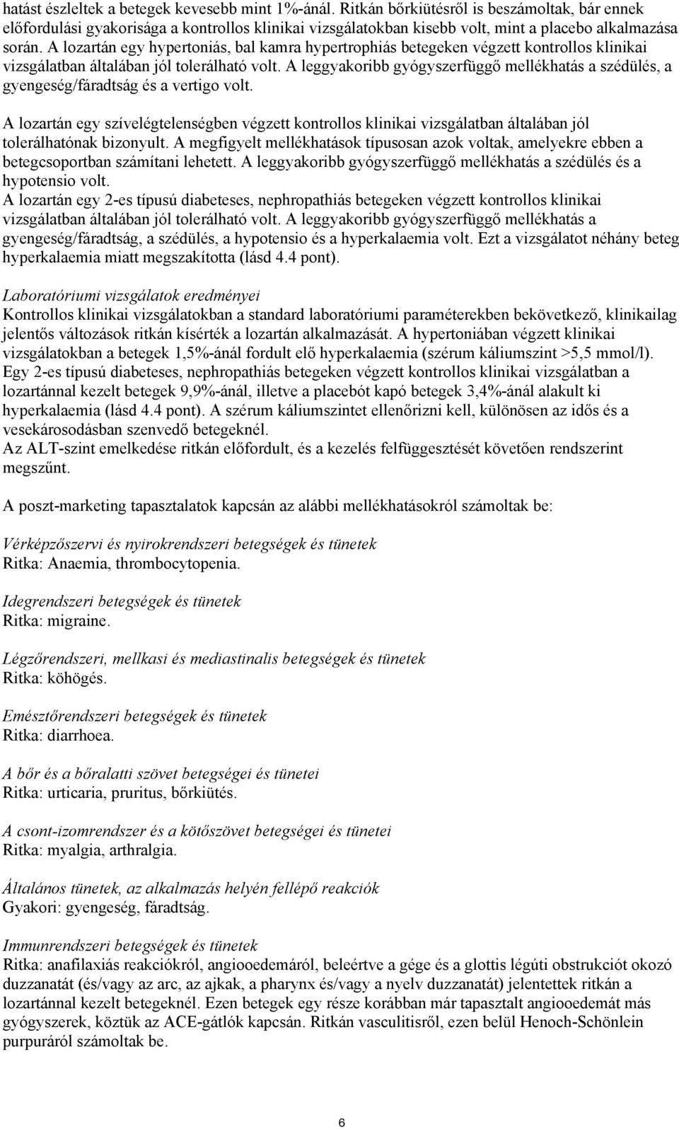 A lozartán egy hypertoniás, bal kamra hypertrophiás betegeken végzett kontrollos klinikai vizsgálatban általában jól tolerálható volt.