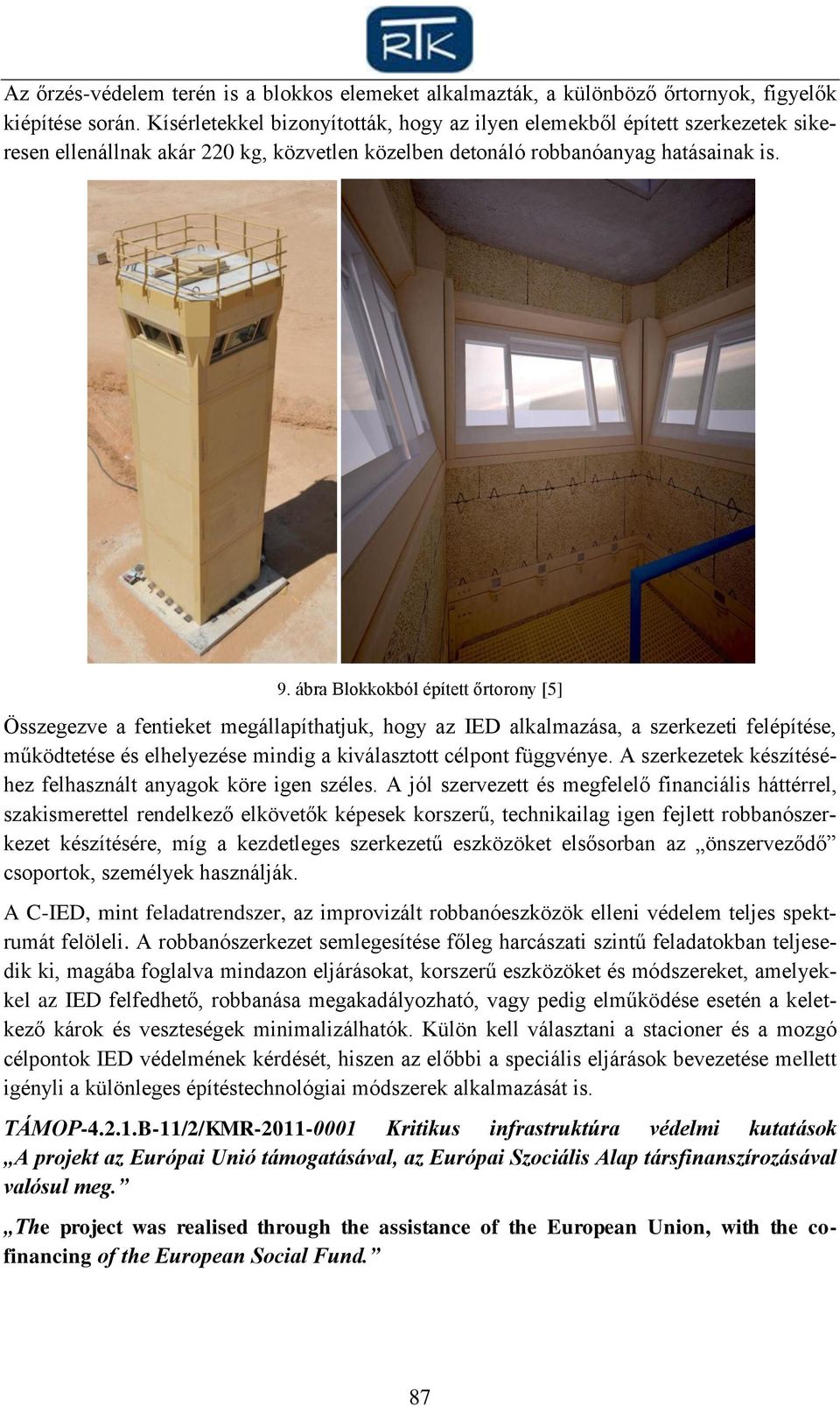 ábra Blokkokból épített őrtorony [5] Összegezve a fentieket megállapíthatjuk, hogy az IED alkalmazása, a szerkezeti felépítése, működtetése és elhelyezése mindig a kiválasztott célpont függvénye.