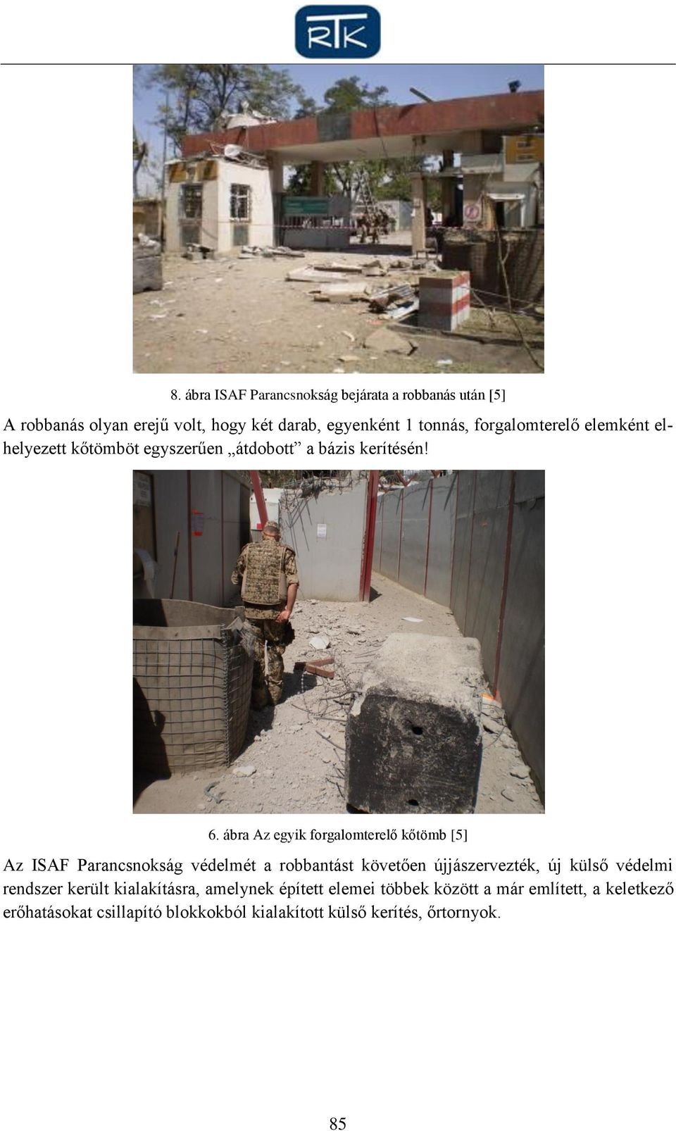 ábra Az egyik forgalomterelő kőtömb [5] Az ISAF Parancsnokság védelmét a robbantást követően újjászervezték, új külső védelmi