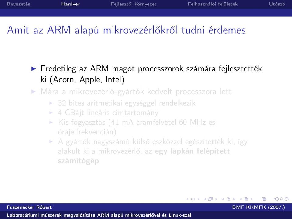 rendelkezik 4 GBájt lineáris címtartomány Kis fogyasztás (41 ma áramfelvétel 60 MHz-es órajelfrekvencián) A