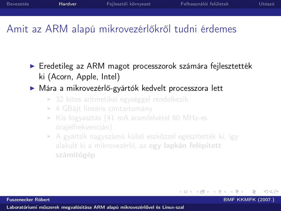 rendelkezik 4 GBájt lineáris címtartomány Kis fogyasztás (41 ma áramfelvétel 60 MHz-es órajelfrekvencián) A