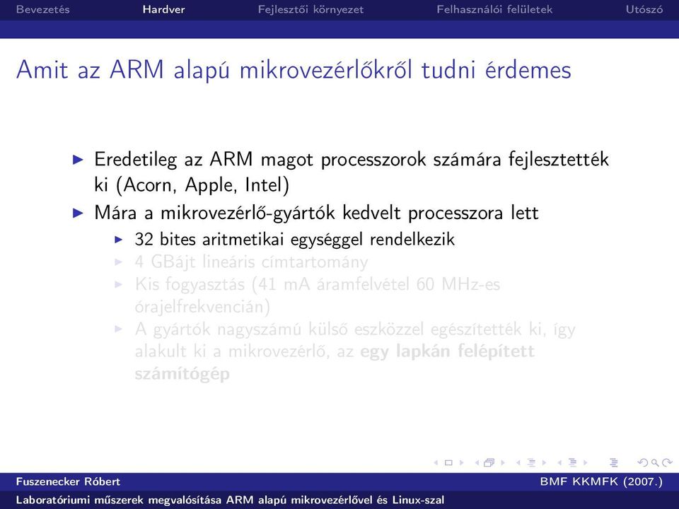 rendelkezik 4 GBájt lineáris címtartomány Kis fogyasztás (41 ma áramfelvétel 60 MHz-es órajelfrekvencián) A