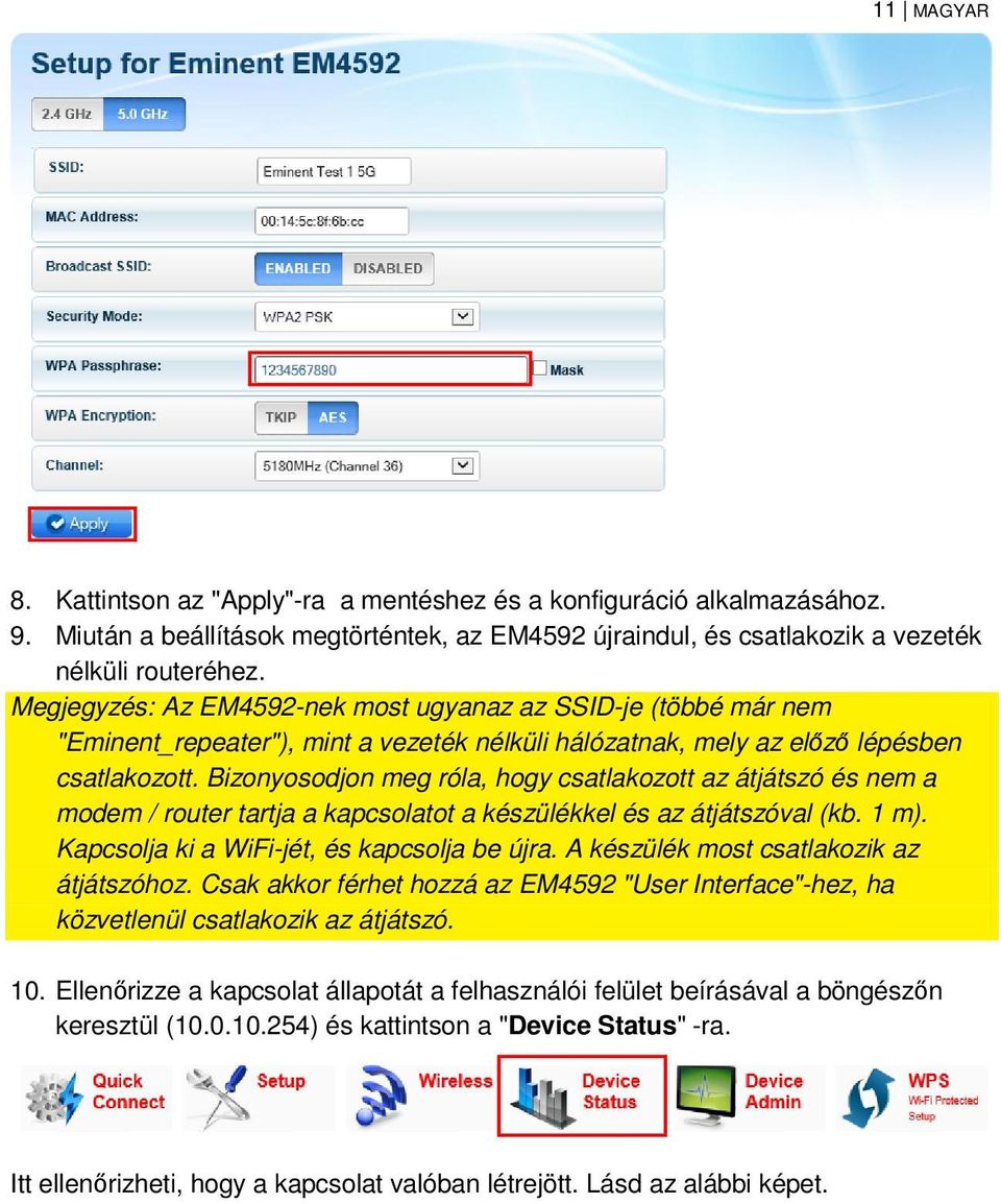 Bizonyosodjon meg róla, hogy csatlakozott az átjátszó és nem a modem / router tartja a kapcsolatot a készülékkel és az átjátszóval (kb. 1 m). Kapcsolja ki a WiFi-jét, és kapcsolja be újra.