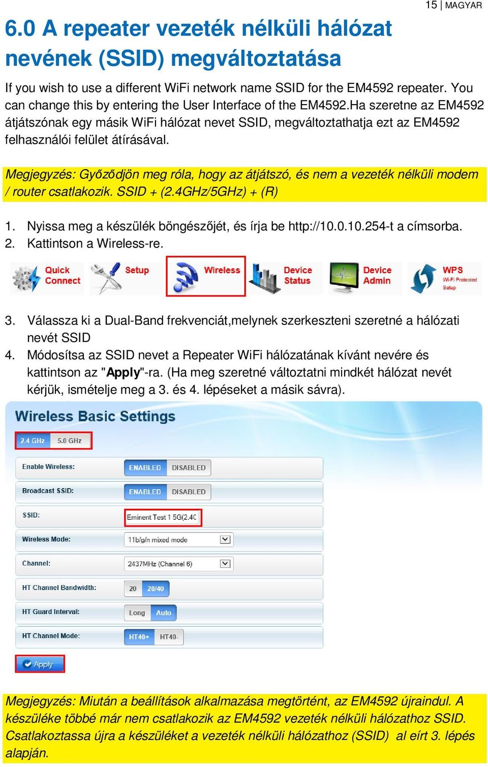 Megjegyzés: Győződjön meg róla, hogy az átjátszó, és nem a vezeték nélküli modem / router csatlakozik. SSID + (2.4GHz/5GHz) + (R) 1. Nyissa meg a készülék böngészőjét, és írja be http://10.