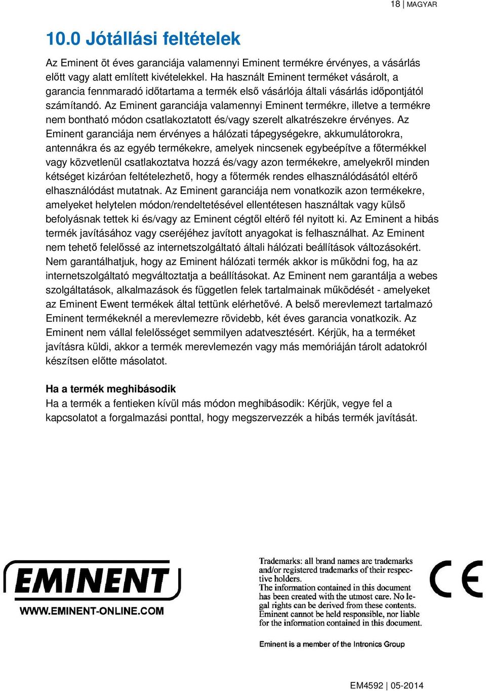 Az Eminent garanciája valamennyi Eminent termékre, illetve a termékre nem bontható módon csatlakoztatott és/vagy szerelt alkatrészekre érvényes.