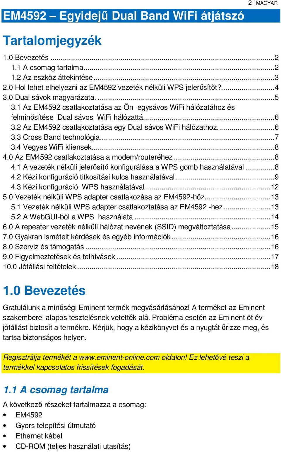 1 Az EM4592 csatlakoztatása az Ön egysávos WiFi hálózatához és felminősítése Dual sávos WiFi hálózattá.... 6 3.2 Az EM4592 csatlakoztatása egy Dual sávos WiFi hálózathoz.... 6 3.3 Cross Band technológia.