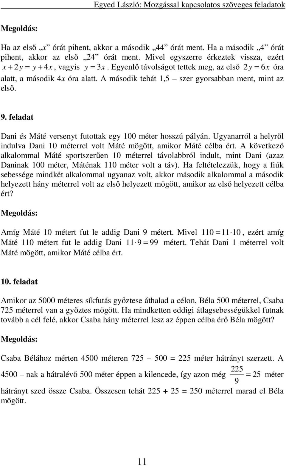 feladat Dani és Máté versenyt futottak egy 100 méter hosszú pályán. Ugyanarról a helyről indulva Dani 10 méterrel volt Máté mögött, amikor Máté célba ért.