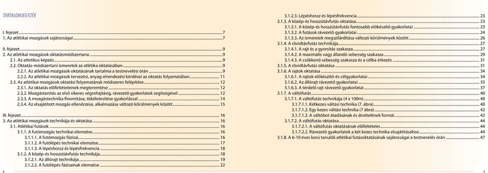 Az atlétikai mozgások oktatási folyamatának módszeres felépítése... 12 2.3.1. Az oktatás előfeltételeinek megteremtése... 12 2.3.2. Mozgástanítás az első sikeres végrehajtásig, rávezető gyakorlatok segítségével.