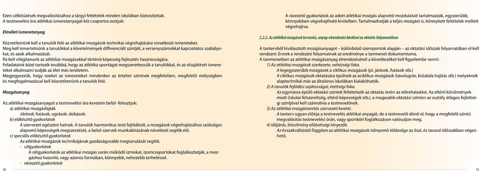 Meg kell ismertetnünk a tanulókkal a követelmények differenciált szintjét, a versenyszámokkal kapcsolatos szabályokat, és azok alkalmazását.