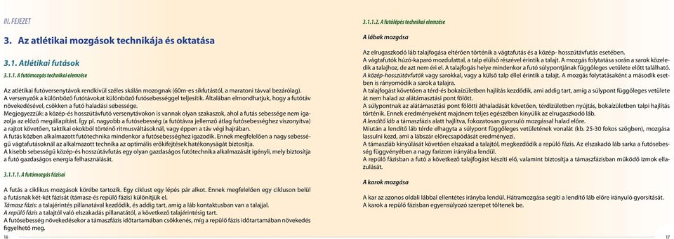 Megjegyezzük: a közép-és hosszútávfutó versenytávokon is vannak olyan szakaszok, ahol a futás sebessége nem igazolja az előző megállapítást. Így pl.