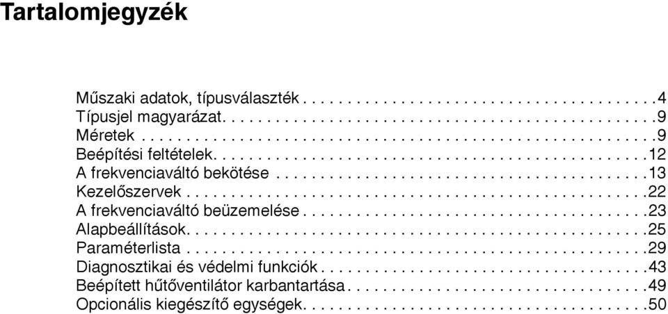 ......................................23 Alapbeállítások....................................................25 Paraméterlista....................................................29 Diagnosztikai és védelmi funkciók.