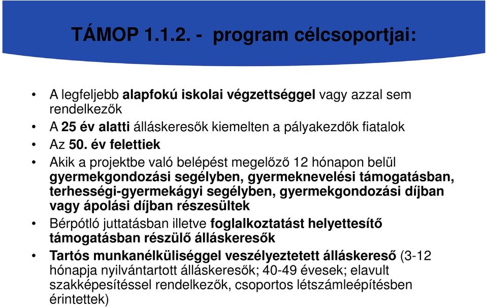 év felettiek Akik a projektbe való belépést megelőző 12 hónapon belül gyermekgondozási segélyben, gyermeknevelési támogatásban, terhességi-gyermekágyi segélyben,