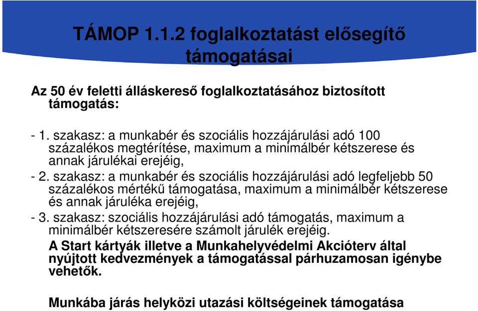 szakasz: a munkabér és szociális hozzájárulási adó legfeljebb 50 százalékos mértékű támogatása, maximum a minimálbér kétszerese és annak járuléka erejéig, - 3.