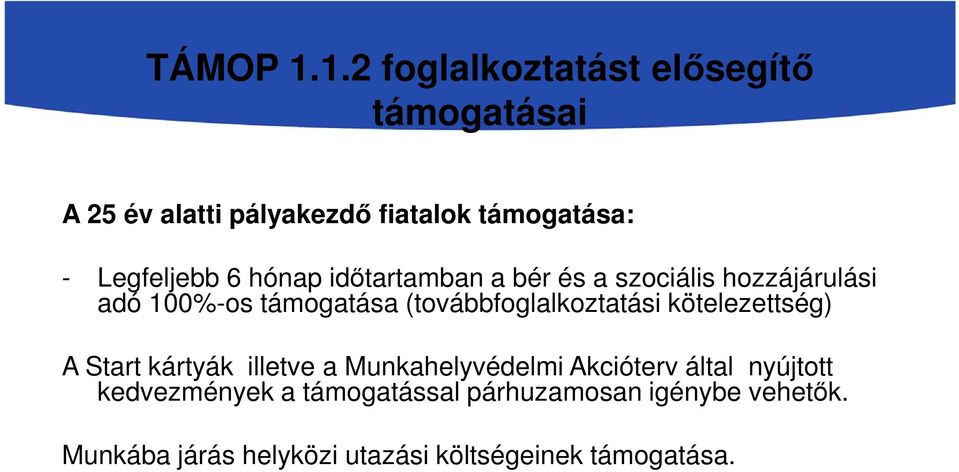 6 hónap időtartamban a bér és a szociális hozzájárulási adó 100%-os támogatása (továbbfoglalkoztatási