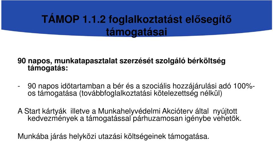 támogatás: - 90 napos időtartamban a bér és a szociális hozzájárulási adó 100%- os támogatása